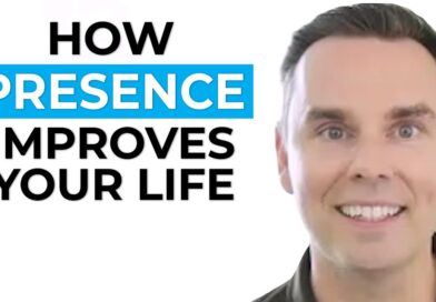 How Presence Improves Your Life