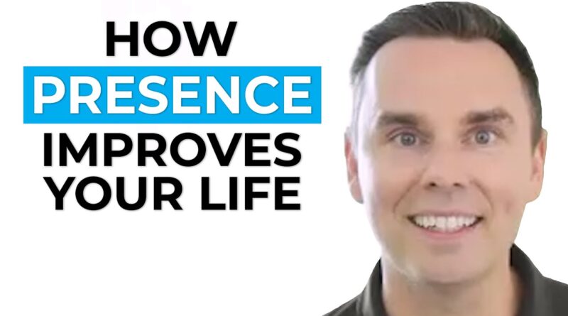 How Presence Improves Your Life