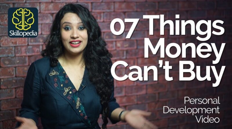 07 Things Money Can’t Buy – Positivity Power – Personality Development Video by Skillopedia